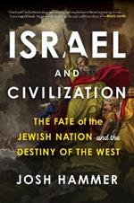 Israel and Civilization: The Fate of the Jewish Nation and the Destiny of the West