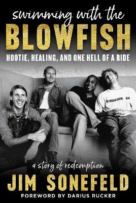 Swimming with the Blowfish: Hootie, Healing, and One Hell of a Ride - Jim Sonefeld - cover