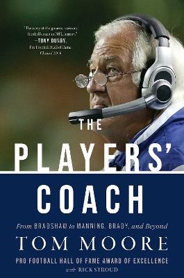 The Players' Coach: From Bradshaw to Manning, Brady, and Beyond - Tom Moore - cover