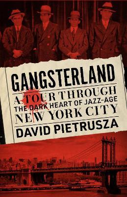 Gangsterland: A Tour Through the Dark Heart of Jazz-Age New York City - David Pietrusza - cover