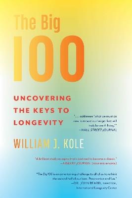 The Big 100: Uncovering the Keys to Longevity - William J. Kole - cover