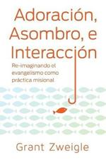 Adoracion, Maravilla y Camino: Re-imaginando el evangelismo como practica misional