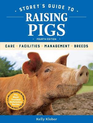 Storey's Guide to Raising Pigs, 4th Edition: Care, Facilities, Management, Breeds - Kelly Klober - cover
