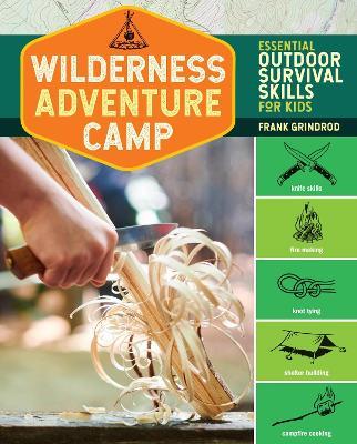 Wilderness Adventure Camp: Essential Outdoor Survival Skills for Kids - Frank Grindrod - cover