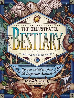 The Illustrated Bestiary: Guidance and Rituals from 36 Inspiring Animals - Maia Toll - cover