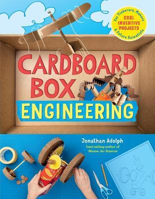Cardboard Box Engineering: Cool, Inventive Projects for Tinkerers, Makers & Future Scientists - Jonathan Adolph - cover