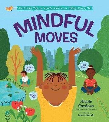 Mindful Moves: Kid-Friendly Yoga and Peaceful Activities for a Happy, Healthy You - Nicole Cardoza - cover