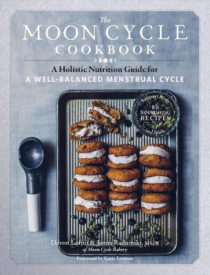 The Moon Cycle Cookbook: A Holistic Nutrition Guide for a Well-Balanced Menstrual Cycle - Devon Loftus,Jenna Radomski - cover