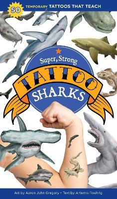 Super, Strong Tattoo Sharks: 50 Temporary Tattoos That Teach - Artemis Roehrig - cover