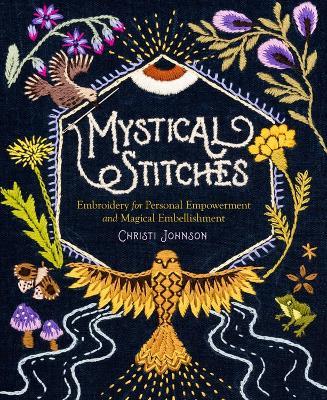 Mystical Stitches: Embroidery for Personal Empowerment and Magical Embellishment - Christi Johnson - cover