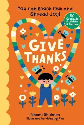 Give Thanks: You Can Reach Out and Spread Joy! 50 Gratitude Activities & Games - Naomi Shulman - cover