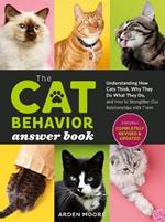 The Cat Behavior Answer Book, 2nd Edition: Understanding How Cats Think, Why They Do What They Do, and How to Strengthen Our Relationships with Them