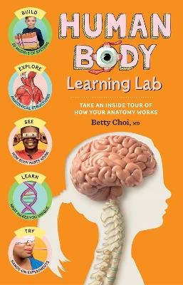 Human Body Learning Lab: Take an Inside Tour of How Your Anatomy Works - Betty Choi - cover