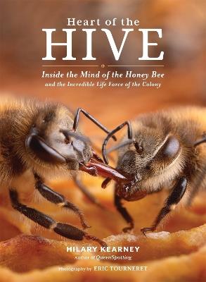 Heart of the Hive: Inside the Mind of the Honey Bee and the Incredible Life Force of the Colony - Eric Tourneret,Hilary Kearney - cover