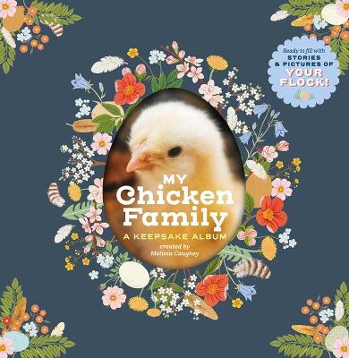 My Chicken Family: A Keepsake Album, Ready to Fill with Stories and Pictures of Your Flock! - Melissa Caughey - cover