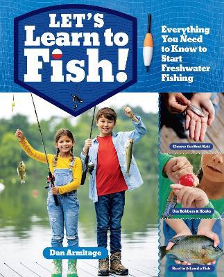 Let's Learn to Fish!: Everything You Need to Know to Start Freshwater Fishing - Dan Armitage - cover