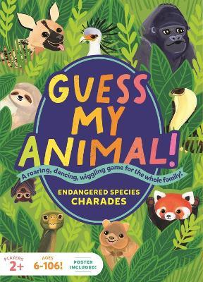 Guess My Animal!: Endangered Species Charades; A Roaring, Dancing, Wiggling Game for the Whole Family! - Kathleen Yale - cover