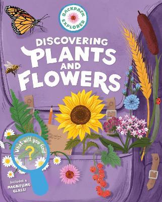 Backpack Explorer: Discovering Plants and Flowers: What Will You Find? - Editors of Storey Publishing - cover
