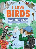I Love Birds Activity Book: 65 Puzzles, Mazes, Projects, and Stickers!