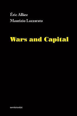Wars and Capital - Eric Alliez,Maurizio Lazzarato - cover