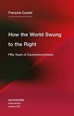 How the World Swung to the Right: Fifty Years of Counterrevolutions