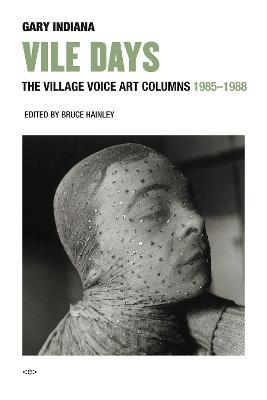 Vile Days: The Village Voice Art Columns, 1985–1988 - Gary Indiana - cover