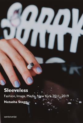 Sleeveless: Fashion, Image, Media, New York 2011-2019 - Natasha Stagg - cover