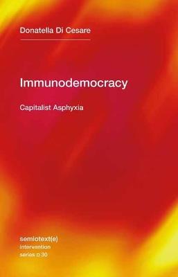 Immunodemocracy: Capitalist Asphyxia  - Donatella Di Cesare,David Broder - cover