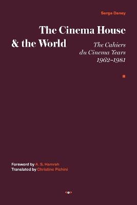 The Cinema House and the World - Serge Daney,A. S. Hamrah - cover