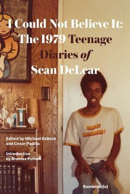 I Could Not Believe It: The 1979 Teenage Diaries of Sean DeLear - Sean Delear,Brontez Purnell - cover
