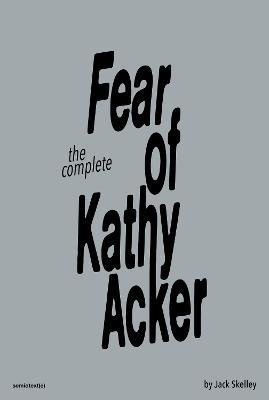 The Fear of Kathy Acker - Jack Skelley,Sabrina Tarasoff - cover