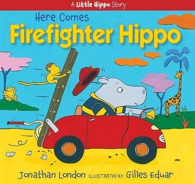 Here Comes Firefighter Hippo - J London - cover