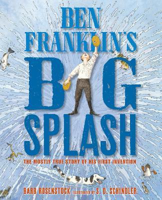 Ben Franklin's Big Splash: The Mostly True Story of His First Invention - Barb Rosenstock - cover