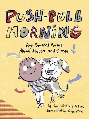 Push-Pull Morning: Dog-Powered Poems About Matter and Energy - Lisa Westberg Peters - cover