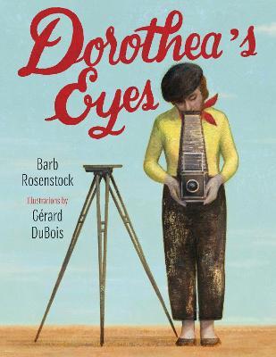 Dorothea's Eyes: Dorothea Lange Photographs the Truth - Barb Rosenstock - cover