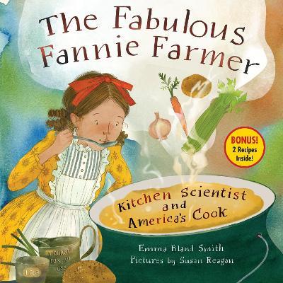 The Fabulous Fannie Farmer: Kitchen Scientist and America’s Cook - Emma Bland Smith - cover