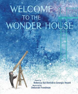 Welcome to the Wonder House - Rebecca Kai Dotlich,Georgia Heard - cover