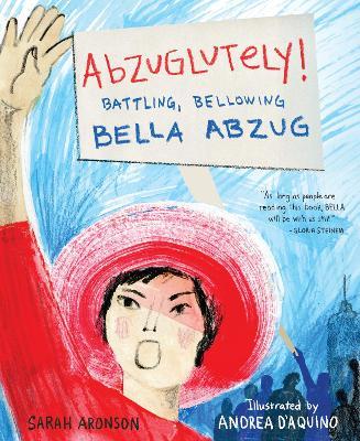 Abzuglutely!: Battling, Bellowing Bella Abzug - Sarah Aronson - cover