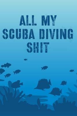 All My Scuba Diving Shit: Swimming Travel Underwater - Alice Devon - cover