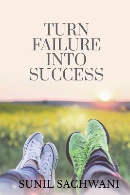 Turn Failure Into Success - Sunil Sachwani - cover