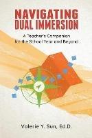 Navigating Dual Immersion: A Teacher's Companion for the School Year and Beyond - Valerie Sun - cover