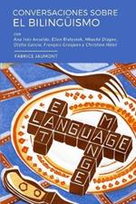 Conversaciones sobre el bilingüismo: Conversaciones con Ellen Bialystok, François Grosjean, Ana Inés Ansaldo, Ofelia García, Christine Hélot y Mbacké Diagne