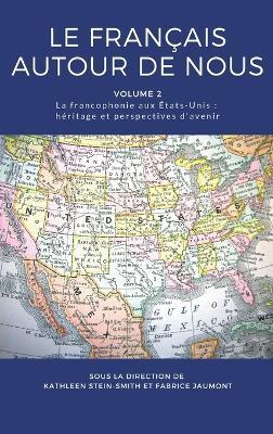Le français autour de nous: La francophonie aux États-Unis: héritage et perspectives d'avenir - cover
