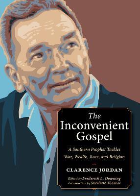 The Inconvenient Gospel: A Southern Prophet Tackles War, Wealth, Race, and Religion - Clarence Jordan - cover