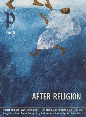Plough Quarterly No. 47 – After Religion: UK Edition - George Scialabba,Karen Kilby,Francis Young - cover