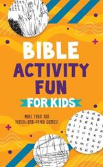 Bible Activity Fun for Kids: More Than 100 Pencil-And-Paper Games!