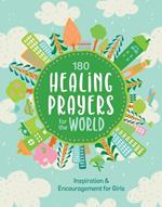 180 Healing Prayers for the World: Inspiration and Encouragement for Girls