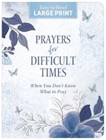 Prayers for Difficult Times Large Print: When You Don't Know What to Pray