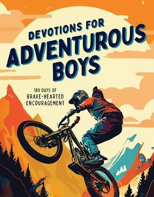 Devotions for Adventurous Boys: 180 Days of Brave-Hearted Encouragement - Matt Koceich - cover