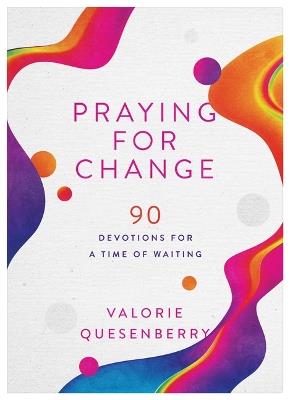Praying for Change: 90 Devotions for a Time of Waiting - Valorie Quesenberry - cover